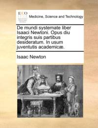de Mundi Systemate Liber Isaaci Newtoni. Opus Diu Integris Suis Partibus Desideratum. in Usum Juventutis Academicae. av Sir Isaac Newton