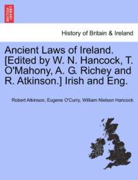 Ancient Laws of Ireland. [Edited by W. N. Hancock, T. O'Mahony, A. G. Richey and R. Atkinson.] Irish and Eng. Vol. I av Robert Atkinson
