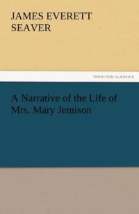 A Narrative of the Life of Mrs. Mary Jemison av James E Seaver