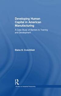 Developing Human Capital in American Manufacturing av Elaine B. Crutchfield