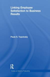 Linking Employee Satisfaction to Business Results av Paula S. Topolosky