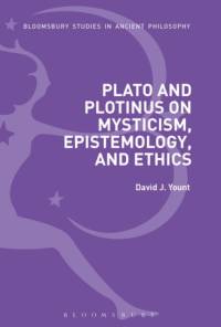Plato and Plotinus on Mysticism, Epistemology, and Ethics av David J. Yount