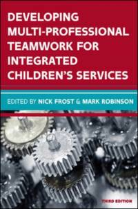 Developing Multiprofessional Teamwork for Integrated Children's Services: Research, Policy, Practice av Nick Frost