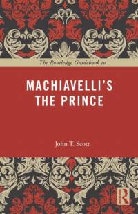 The Routledge Guidebook to Machiavelli's The Prince av John T. (University of California Scott