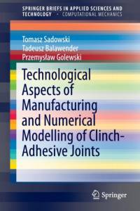 Technological Aspects of Manufacturing and Numerical Modelling of Clinch-Adhesive Joints av Tomasz Sadowski