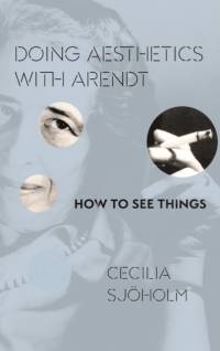Doing Aesthetics with Arendt av Cecilia Sjöholm