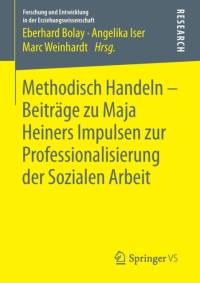 Methodisch Handeln - Beitrage Zu Maja Heiners Impulsen Zur Professionalisierung Der Sozialen Arbeit