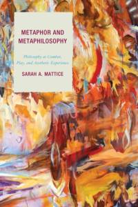 Metaphor and Metaphilosophy av Sarah A. Mattice