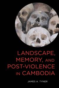 Landscape, Memory, and Post-Violence in Cambodia av James A. Tyner