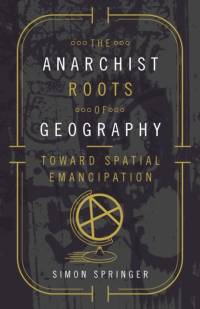 The Anarchist Roots of Geography av Simon Springer