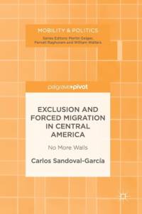 Exclusion and Forced Migration in Central America av Carlos Sandoval-Garcia