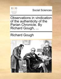 Observations in Vindication of the Authenticity of the Parian Chronicle. by Richard Gough, ... av Richard Gough