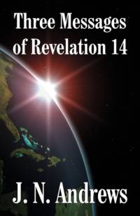 Three Messages of Revelation 14 av J N Andrews