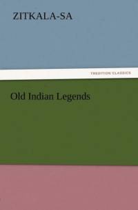 Old Indian Legends by Zitkala-Sa