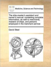 The Ship-Master's Assistant and Owner's Manual av David Steel