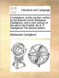 Il Cortegiano, or the Courtier av Baldassare Castiglione