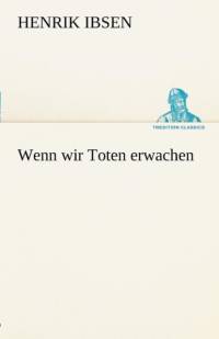 Wenn Wir Toten Erwachen av Henrik Johan Ibsen