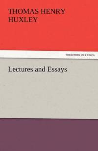 Lectures and Essays av Thomas Henry Huxley