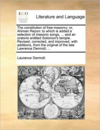 The Constitution of Free-Masonry; Or, Ahiman Rezon av Laurence Dermott