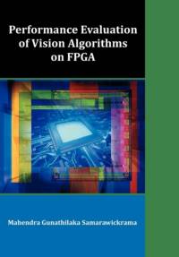 Performance Evaluation of Vision Algorithms on FPGA av Mahendra Gunathilaka Samarawickrama