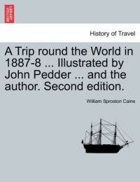 A Trip Round the World in 1887-8 ... Illustrated by John Pedder ... and the Author. Second Edition. av William Sproston Caine