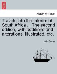 Travels Into the Interior of South Africa ... the Second Edition, with Additions and Alterations. Illustrated, Etc. av Sir John Barrow