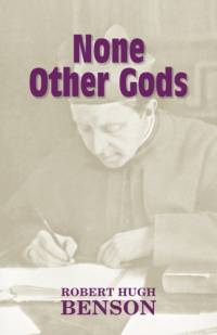 None Other Gods av Msgr Robert Hugh Benson