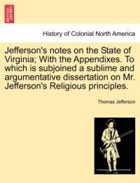 Jefferson's Notes on the State of Virginia; With the Appendixes. to Which Is Subjoined a Sublime and Argumentative Dissertation on Mr. Jefferson's Religious Principles. av Thomas Jefferson