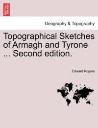 Topographical Sketches of Armagh and Tyrone ... Second Edition. av Edward Rogers