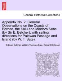 Appendix No. 2. General Observations on the Coasts of Borneo, the Sulu and Mindoro Seas (by Sir E. Belcher); With Sailing Directions for Palawan Passage and Island (by W. T. Bate). av Richard Collinson