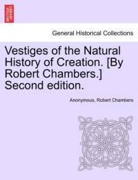 Vestiges of the Natural History of Creation. [By Robert Chambers.] Third Edition. av ANONYMOUS