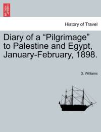 Diary of a Pilgrimage to Palestine and Egypt, January-February, 1898. av Dr D (University of Newcastle Upon Tyne UK) Williams