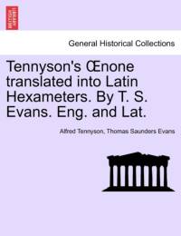 Tennyson's Oenone Translated Into Latin Hexameters. by T. S. Evans. Eng. and Lat. av Lord Alfred Tennyson
