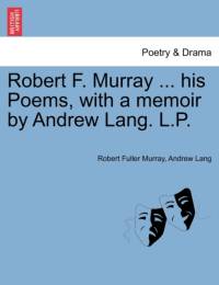 Robert F. Murray ... His Poems, with a Memoir by Andrew Lang. L.P. av Robert Fuller Murray