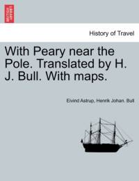 With Peary Near the Pole. Translated by H. J. Bull. with Maps. av Henrik Johan Bull