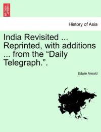 India Revisited ... Reprinted, with Additions ... from the Daily Telegraph.. av Sir Edwin Arnold