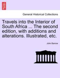 Travels Into the Interior of South Africa ... the Second Edition, with Additions and Alterations. Illustrated, Etc. Vol. II. av Sir John Barrow