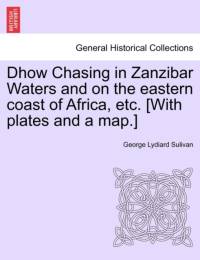 Dhow Chasing in Zanzibar Waters and on the Eastern Coast of Africa, Etc. [With Plates and a Map.] av George Lydiard Sulivan