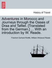 Adventures in Morocco and Journeys Through the Oases of Draa and Tafilet. [Translated from the German.] ... with an Introduction by W. Reade. av William Winwood Reade