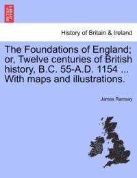 The Foundations of England; Or, Twelve Centuries of British History, B.C. 55-A.D. 1154 ... with Maps and Illustrations. Volume II av James Ramsay