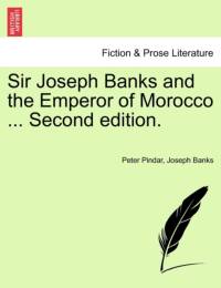 Sir Joseph Banks and the Emperor of Morocco ... Second Edition. av Peter Pindar