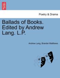 Ballads of Books. Edited by Andrew Lang. L.P. av Brander Matthews