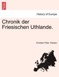 Chronik Der Friesischen Uthlande. av Christian Peter Hansen