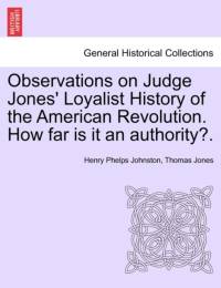 Observations on Judge Jones' Loyalist History of the American Revolution. How Far Is It an Authority?. av Thomas Jones