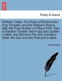 Pathetic Odes. the Duke of Richmond's Dog Thunder, and the Widow's Pigs-A Tale av Peter Pindar