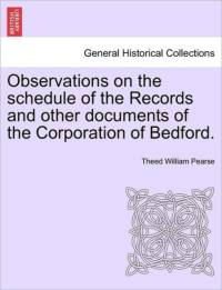 Observations on the Schedule of the Records and Other Documents of the Corporation of Bedford. av Theed William Pearse