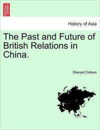 The Past and Future of British Relations in China. av Sherard Osborn