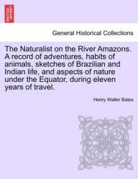 The Naturalist on the River Amazons. a Record of Adventures, Habits of Animals, Sketches of Brazilian and Indian Life, and Aspects of Nature Under the Equator, During Eleven Years of Travel. Vol. II av Henry Walter Bates