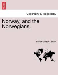 Norway, and the Norwegians. av Robert Gordon Latham