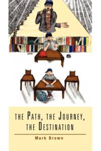 The Path, the Journey, the Destination av Mark Brown